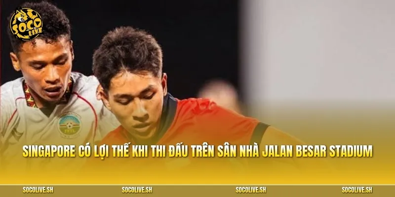 Singapore có lợi thế khi thi đấu trên sân nhà Jalan Besar Stadium